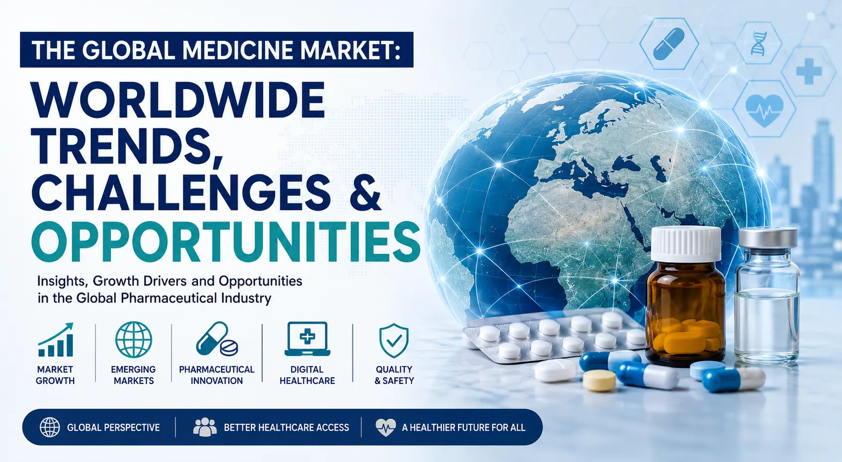 The Global Medicine Market: Worldwide Trends, Challenges and Business Opportunities